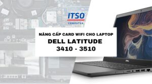 Nâng cấp card WIFI cho Laptop Dell Latitude 3410 và Latitude 3510