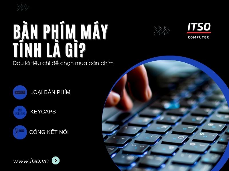 Bàn phím máy tính là gì? Đâu là tiêu chí để chọn mua bàn phím