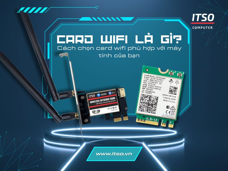 Card Wifi là gì? Cách chọn card wifi phù hợp với máy tính của bạn
