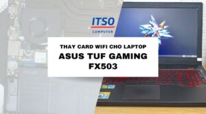 Thay card WIFI cho Laptop Asus TUF Gaming FX503