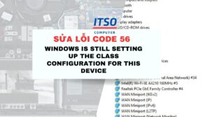 Sửa lỗi Code 56 - Windows Is still Setting up the Class Configuration for this Device