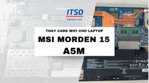 Hướng Dẫn Thay Card WIFI Cho Laptop MSI Modern 15 A5M – Giải Pháp Dứt Điểm Lỗi Mất WIFI