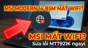 Laptop MSI Modern 14 B5M (MT7921K) bị mất wifi và hướng dẫn xử lý