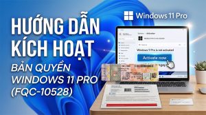 Hướng dẫn kích hoạt bản quyền Windows 11 Pro (FQC-10528)