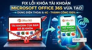 Xử lý lỗi bị khóa tài khoản khi đăng kí tài khoản Microsoft Office 365