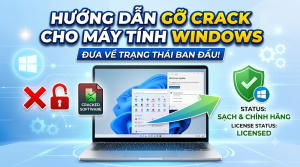 Hướng dẫn gỡ crack cho máy tính Windows, đưa về trạng thái ban đầu